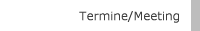 Termine/Meeting